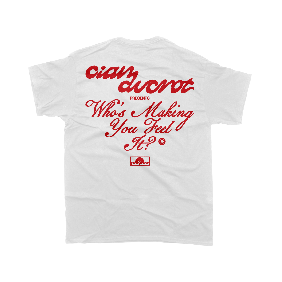 Cian Ducrot - Who's Making You Feel It White T-Shirt